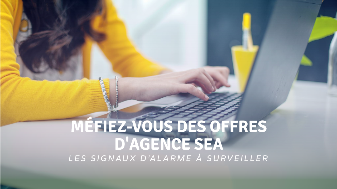 Méfiez vous des offres d'agences SEA